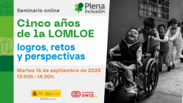 Seminario. Cinco años de la LOMLOE: logros, restos y perspectivas. PLENA INCLUSIÓN